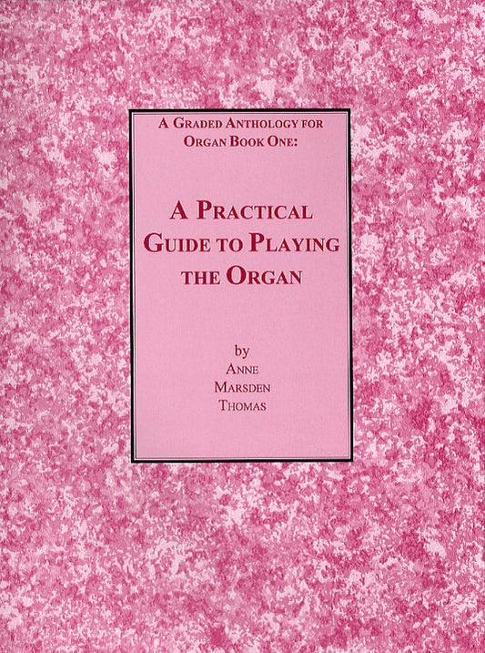 Graded Anthology For Organ, A - Book 1 - Practical Guide To Playing The Organ, A - Thomas