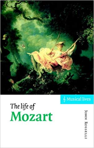 Mozart - John Rosselli: The Life of Mozart