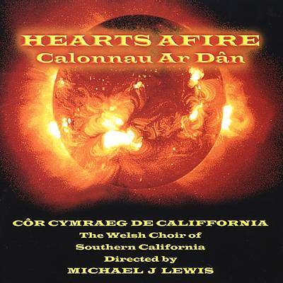 Calonnau Ar Dan / Hearts Afire. Cor Cymraeg de Califfornia /Welsh Choir of Southern California. CD