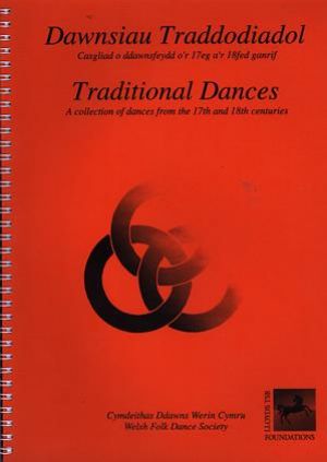 Dawnsiau Traddodiadol: Casgliad o Ddawnsfeydd o'r 17eg a'r 18fed Ganrif / Traditional Dances of the 17th & 18th centuries
